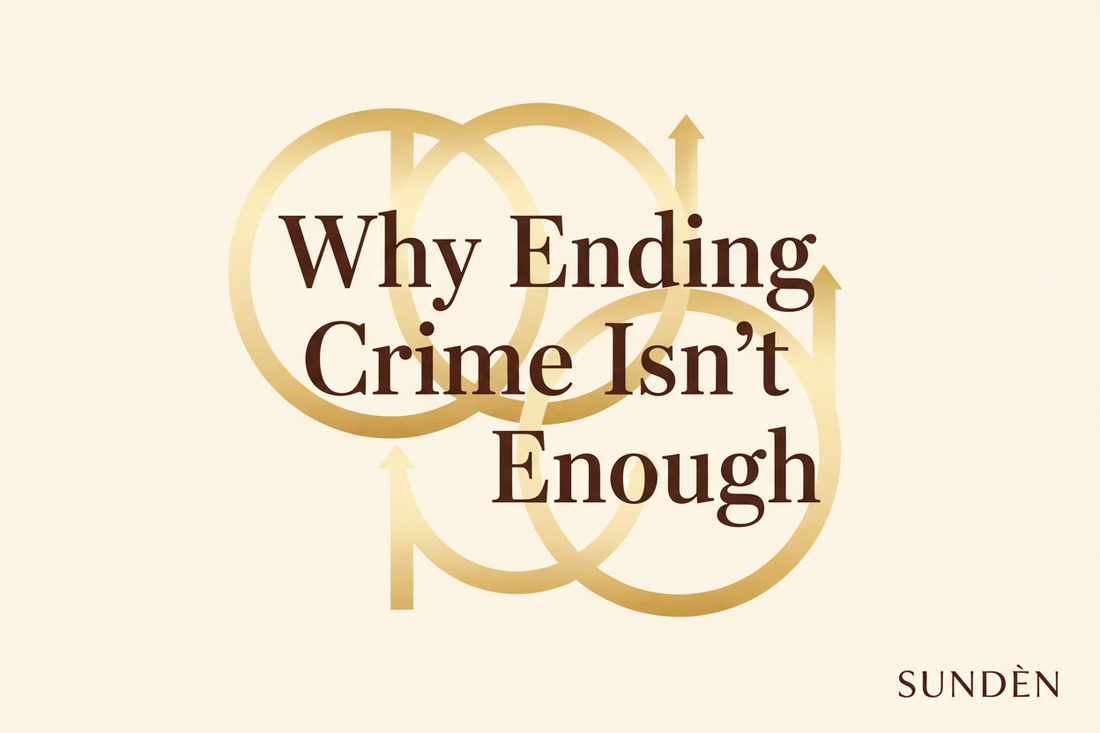 Why Ending Crime Isn't Enough: The Case for SUNDÈN's Model