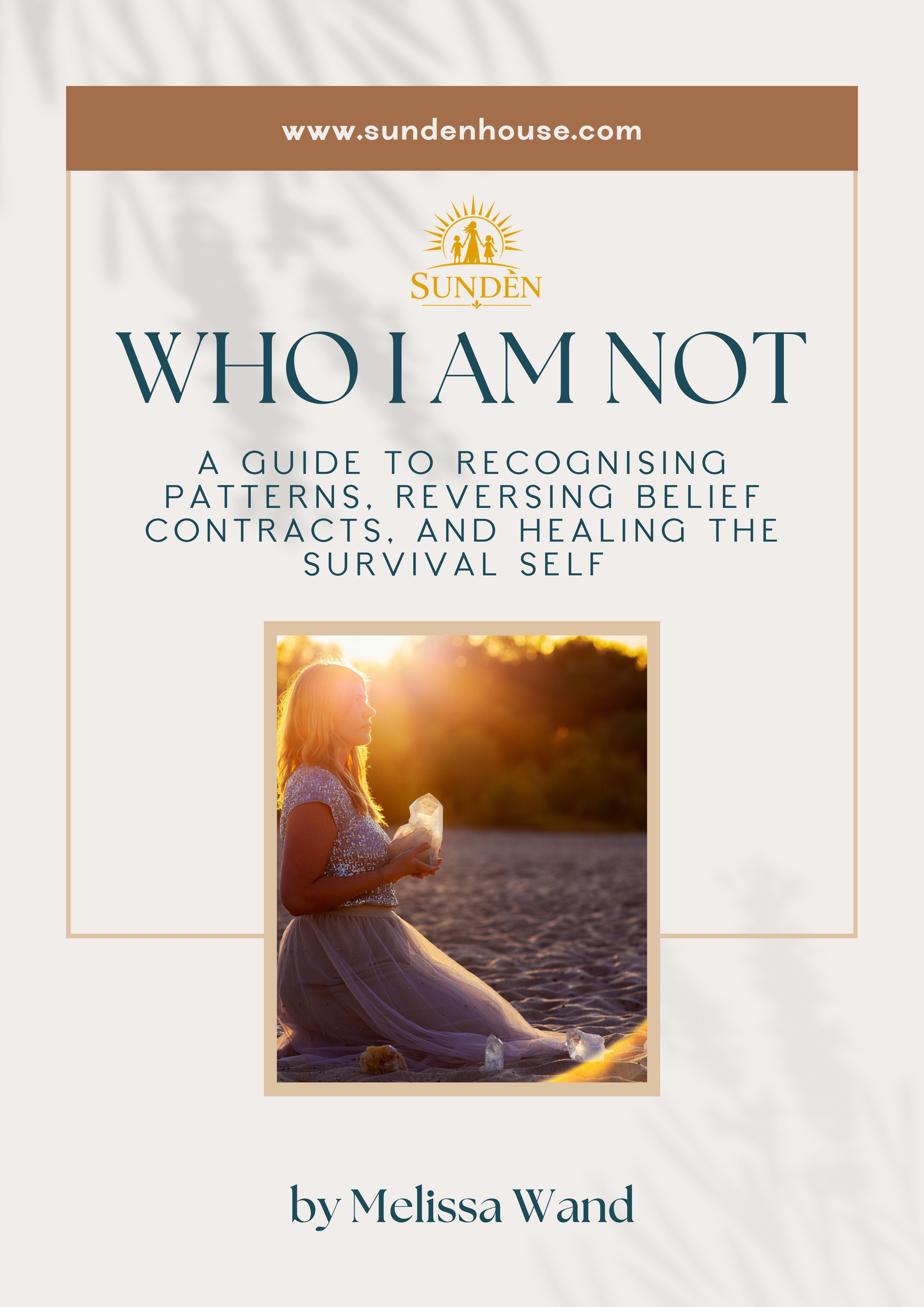 Who I Am Not: A SUNDÈN Guide to Recognising Patterns, Reversing Belief Contracts, and Healing the Survival Self